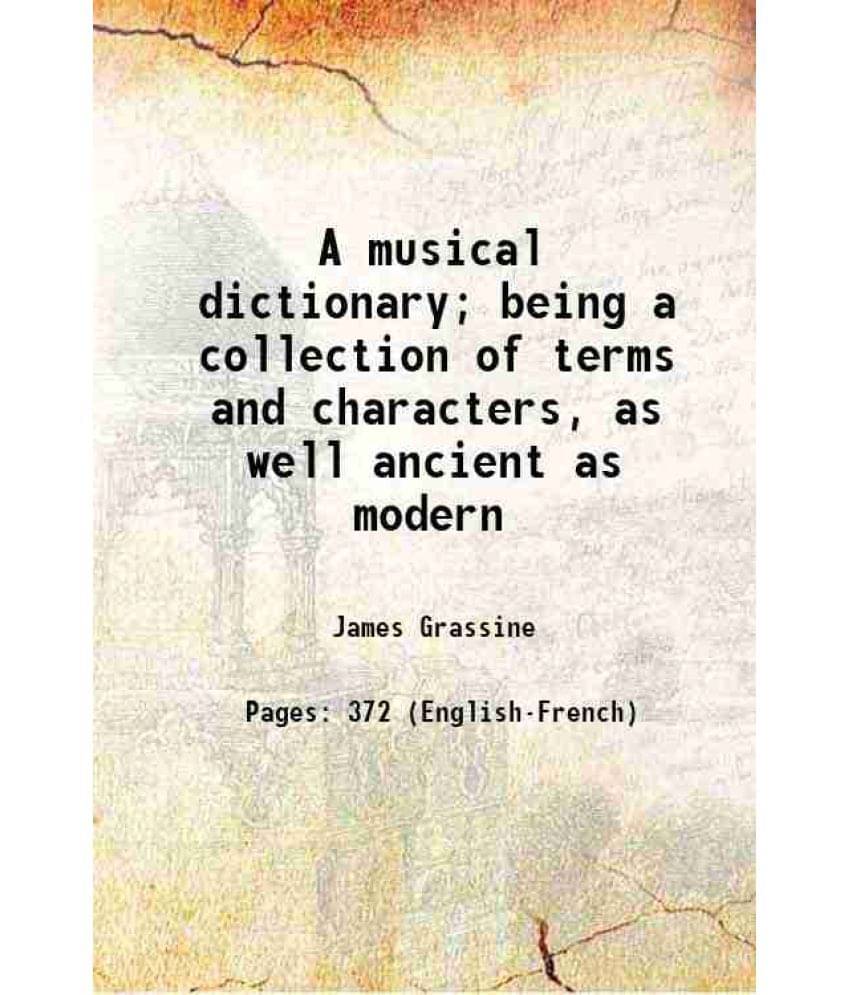 A Musical Dictionary Being A Collection Of Terms And Characters, As Well Ancient As Modern 1740 A Musical Dictionary Being A Collection Of Terms And Characters, As Well Ancient As Modern 1740