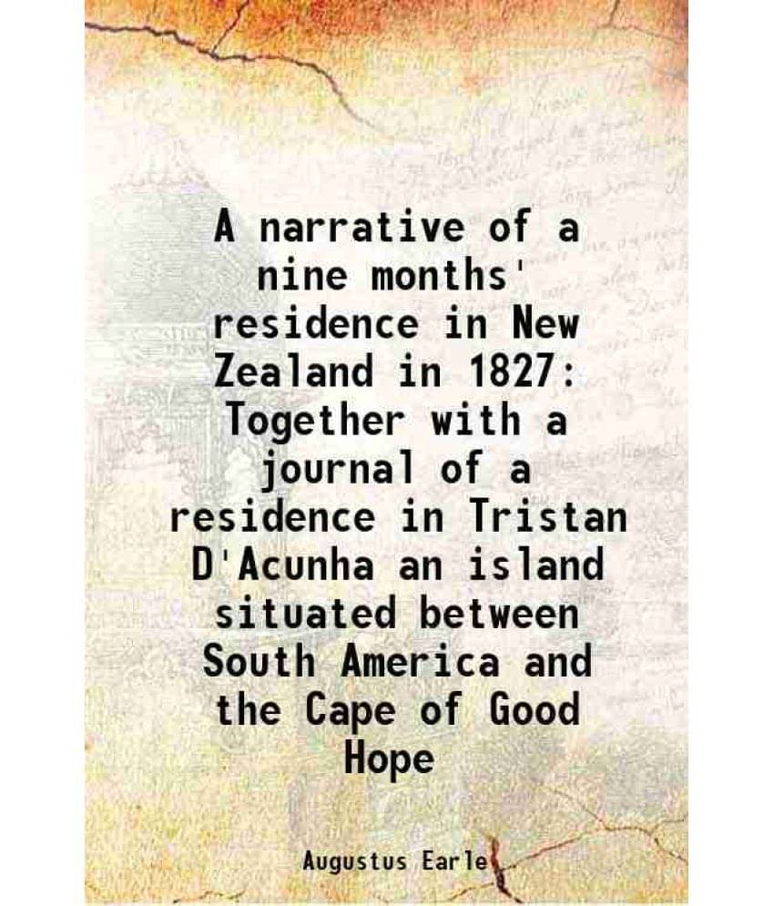 A Narrative Of A Nine Months' Residence In New Zealand In 1827 Together With A Journal Of A Residence In Tristan D'Acunha An -.. A Narrative Of A Nine Months' Residence In New Zealand In 1827 Together With A Journal Of A Residence In Tristan D'Acunha An -..