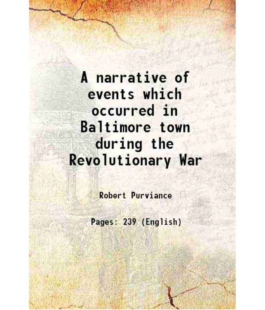 A Narrative Of Events Which Occurred In Baltimore Town During The Revolutionary War 1849 A Narrative Of Events Which Occurred In Baltimore Town During The Revolutionary War 1849