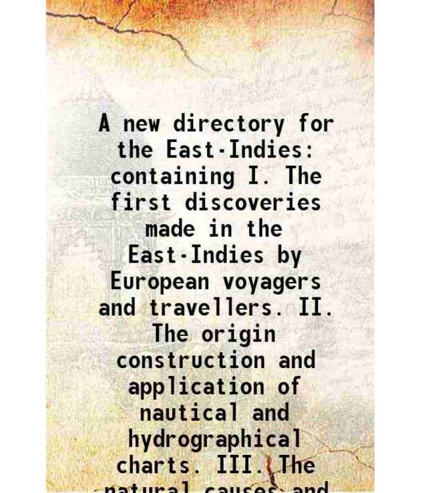     			A New Directory For The East-Indies Containing I. The First Discoveries Made In The East-Indies By European Voyagers And Trav-..