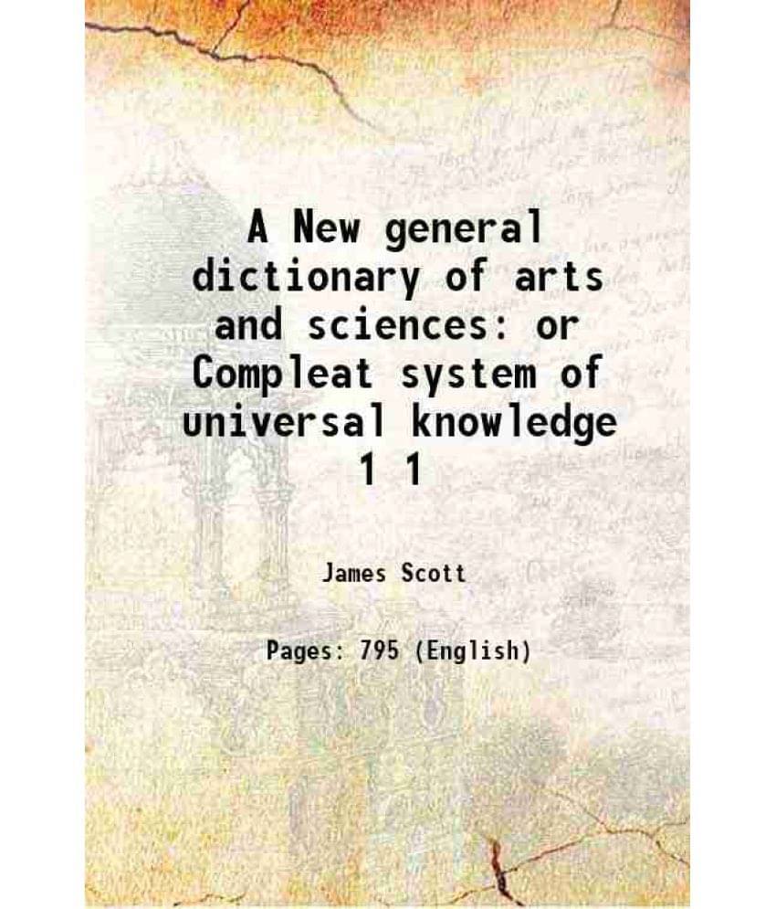 A New General Dictionary Of Arts And Sciences Or Compleat System Of Universal Knowledge Volume 1 1766 A New General Dictionary Of Arts And Sciences Or Compleat System Of Universal Knowledge Volume 1 1766