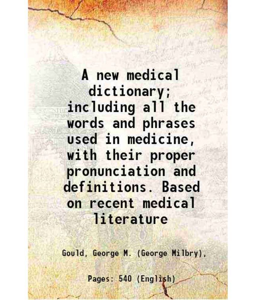 A New Medical Dictionary Including All The Words And Phrases Used In Medicine, With Their Proper Pronunciation And Definitio-.. A New Medical Dictionary Including All The Words And Phrases Used In Medicine, With Their Proper Pronunciation And Definitio-..