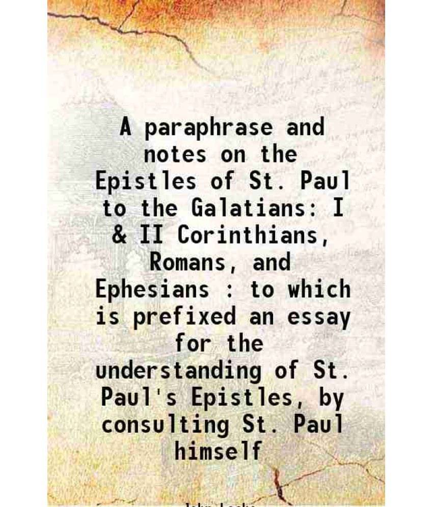 A Paraphrase And Notes On The Epistles Of St. Paul To The Galatians I & Ii Corinthians, Romans, And Ephesians : To Which Is P-.. A Paraphrase And Notes On The Epistles Of St. Paul To The Galatians I & Ii Corinthians, Romans, And Ephesians : To Which Is P-..