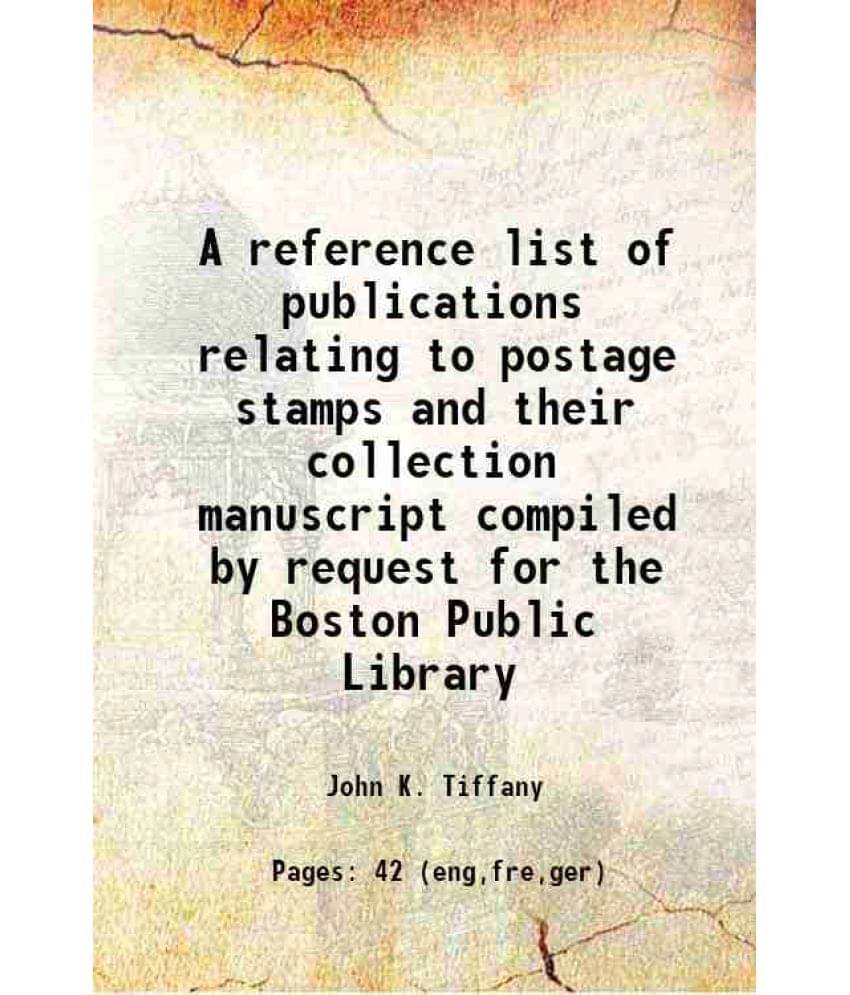 A Reference List Of Publications Relating To Postage Stamps And Their Collection Manuscript Compiled By Request For The Bosto-.. A Reference List Of Publications Relating To Postage Stamps And Their Collection Manuscript Compiled By Request For The Bosto-..