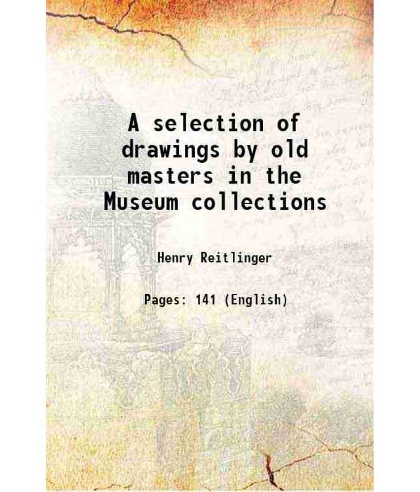 A Selection Of Drawings By Old Masters In The Museum Collections 1921 A Selection Of Drawings By Old Masters In The Museum Collections 1921