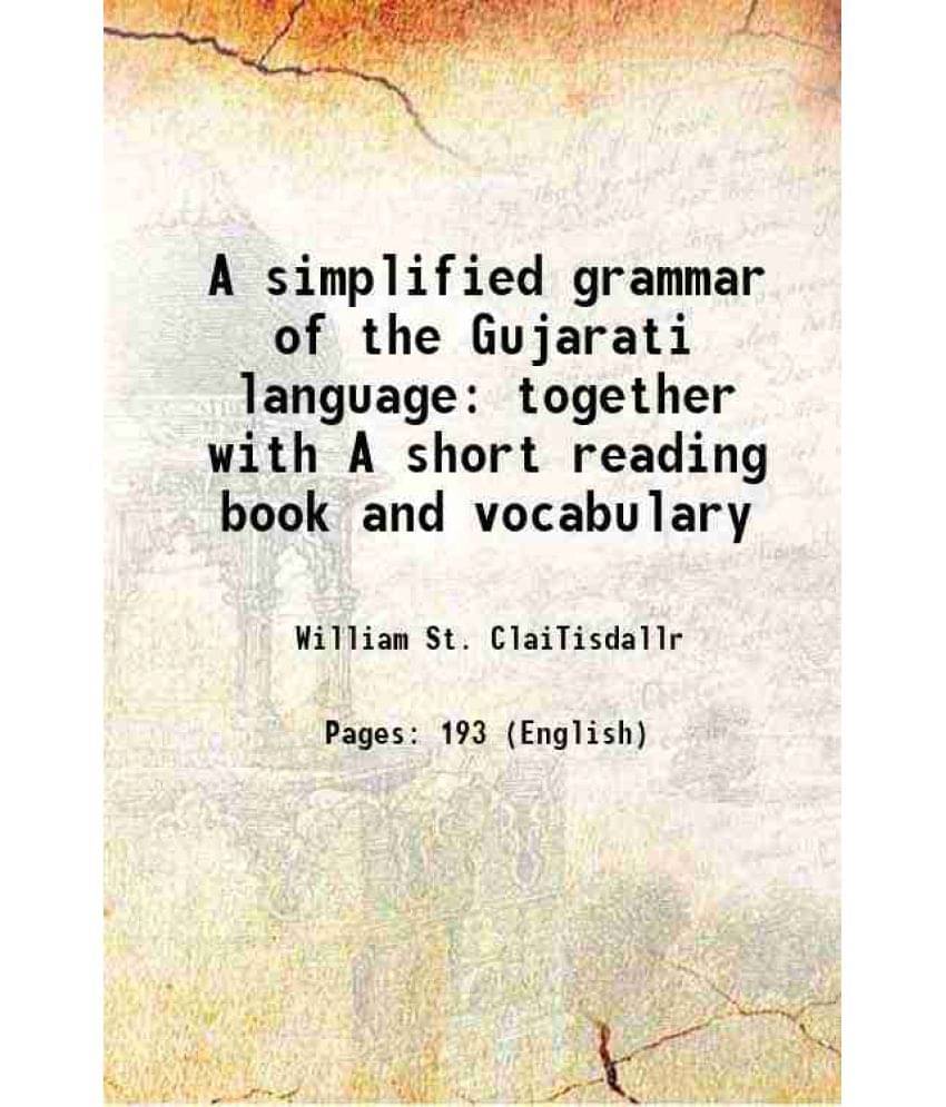 A Simplified Grammar Of The Gujarati Language Together With A Short Reading Book And Vocabulary 1892 A Simplified Grammar Of The Gujarati Language Together With A Short Reading Book And Vocabulary 1892