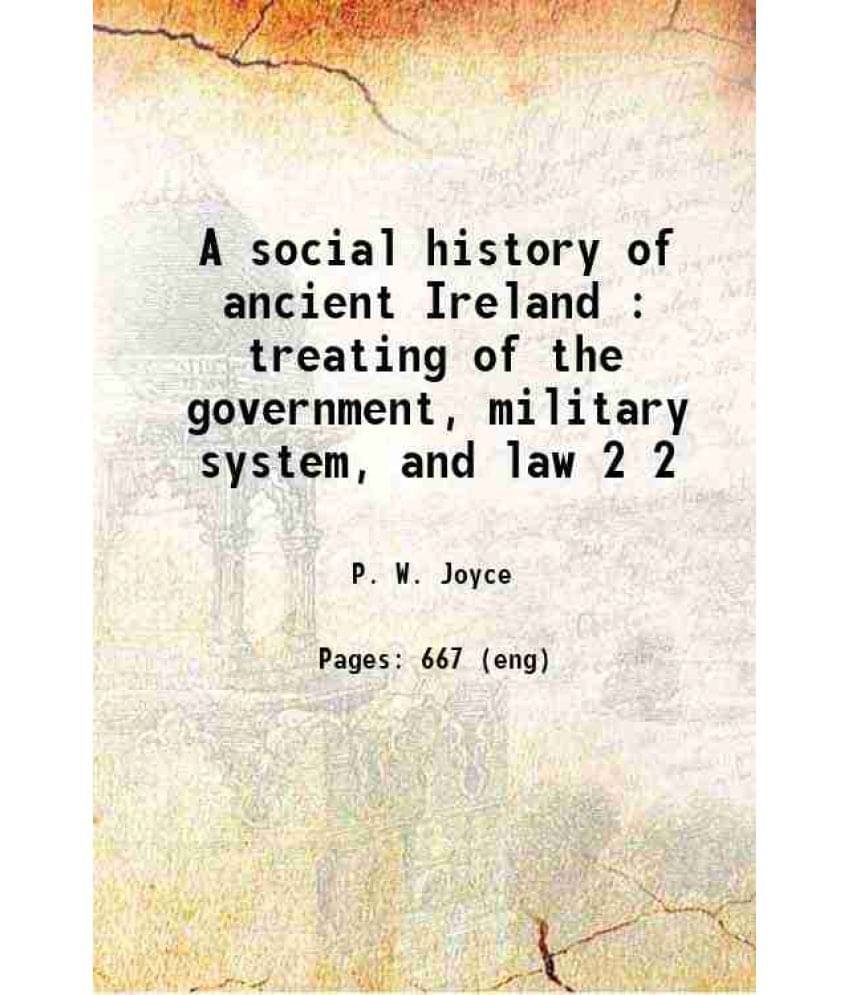     			A Social History Of Ancient Ireland : Treating Of The Government, Military System, And Law Volume 2 1913