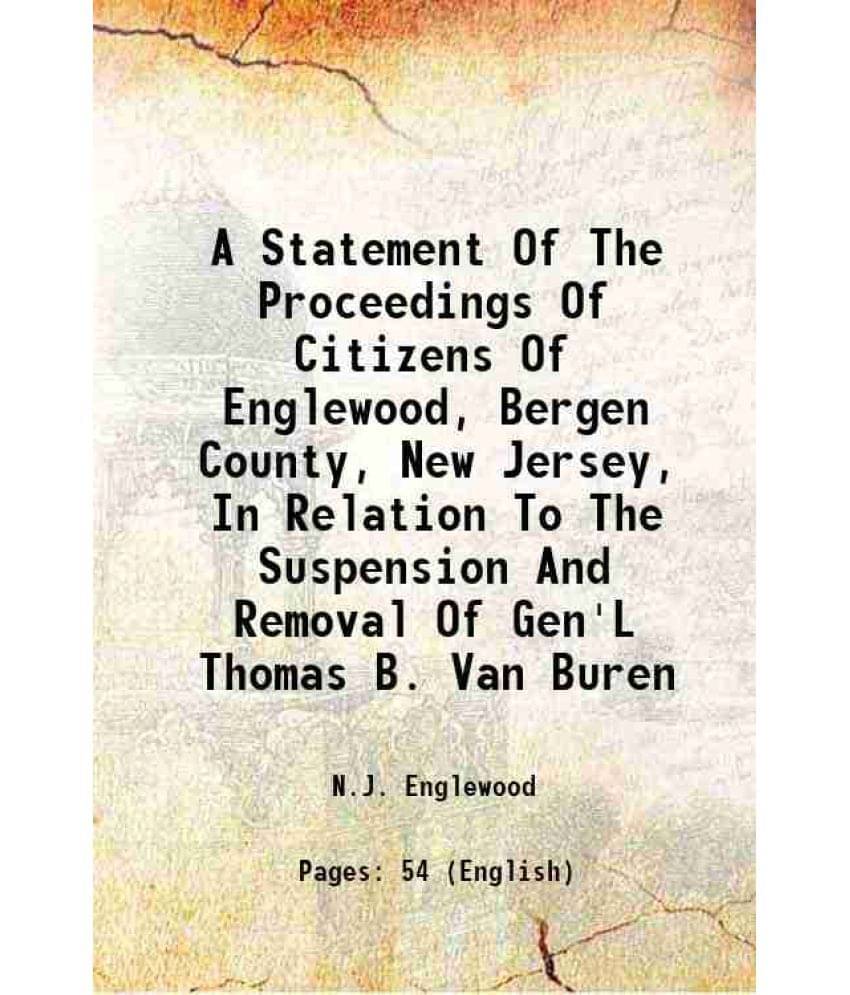 A Statement Of The Proceedings Of Citizens Of Englewood, Bergen County, New Jersey, In Relation To The Suspension And Removal-.. A Statement Of The Proceedings Of Citizens Of Englewood, Bergen County, New Jersey, In Relation To The Suspension And Removal-..