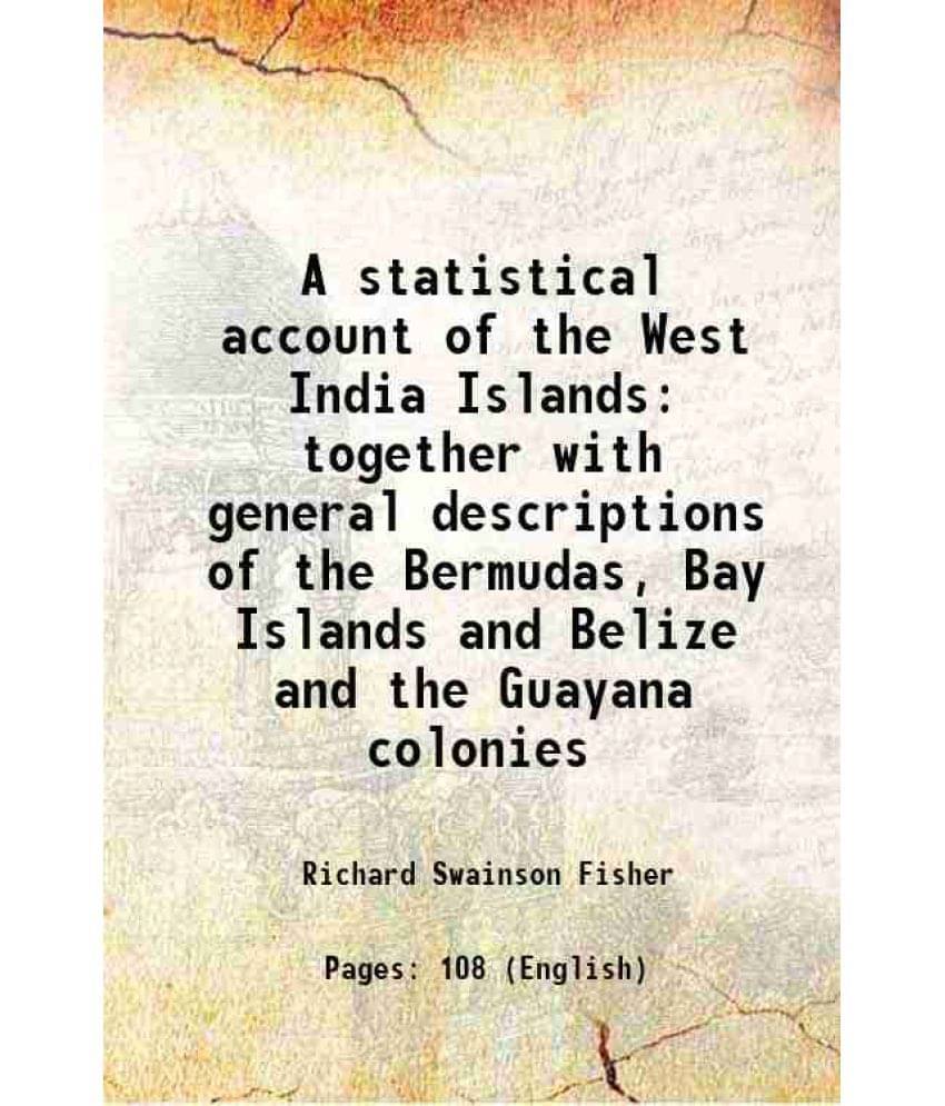 A Statistical Account Of The West India Islands Together With General Descriptions Of The Bermudas, Bay Islands And Belize An-.. A Statistical Account Of The West India Islands Together With General Descriptions Of The Bermudas, Bay Islands And Belize An-..