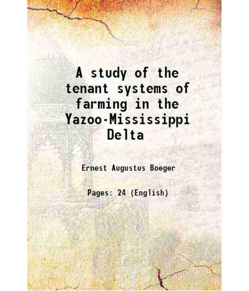 A Study Of The Tenant Systems Of Farming In The Yazoo-Mississippi Delta 1916 A Study Of The Tenant Systems Of Farming In The Yazoo-Mississippi Delta 1916