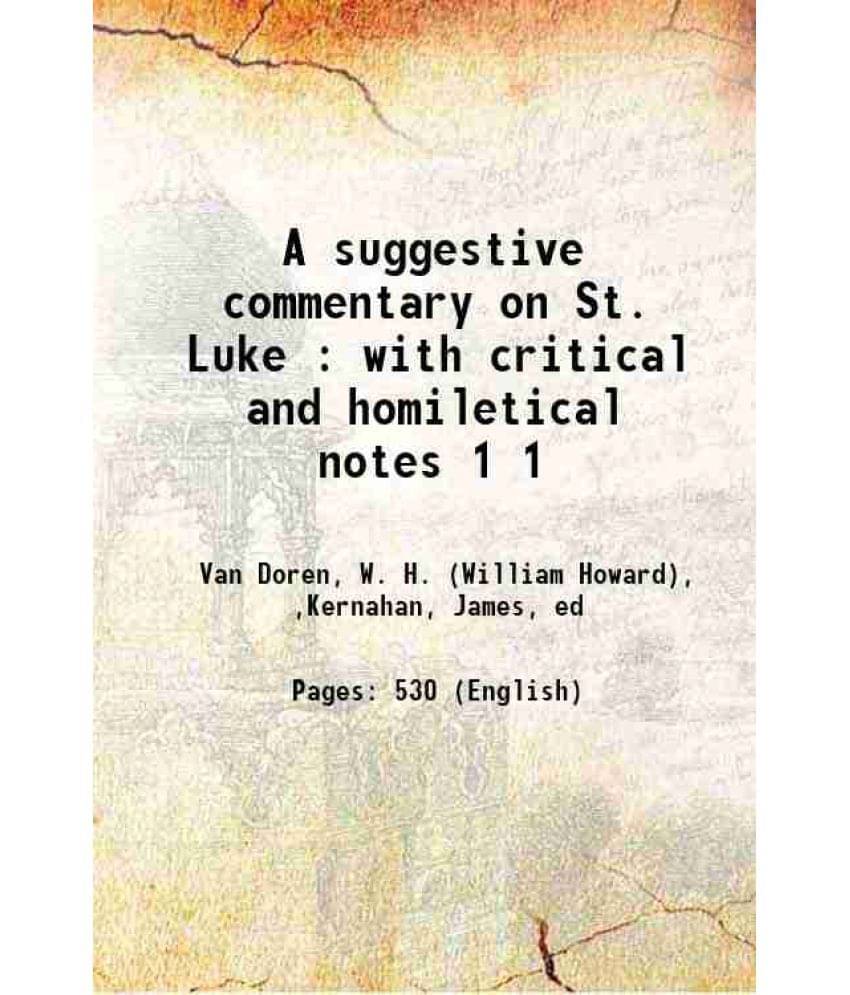A Suggestive Commentary On St. Luke : With Critical And Homiletical Notes Volume 1 1881 A Suggestive Commentary On St. Luke : With Critical And Homiletical Notes Volume 1 1881