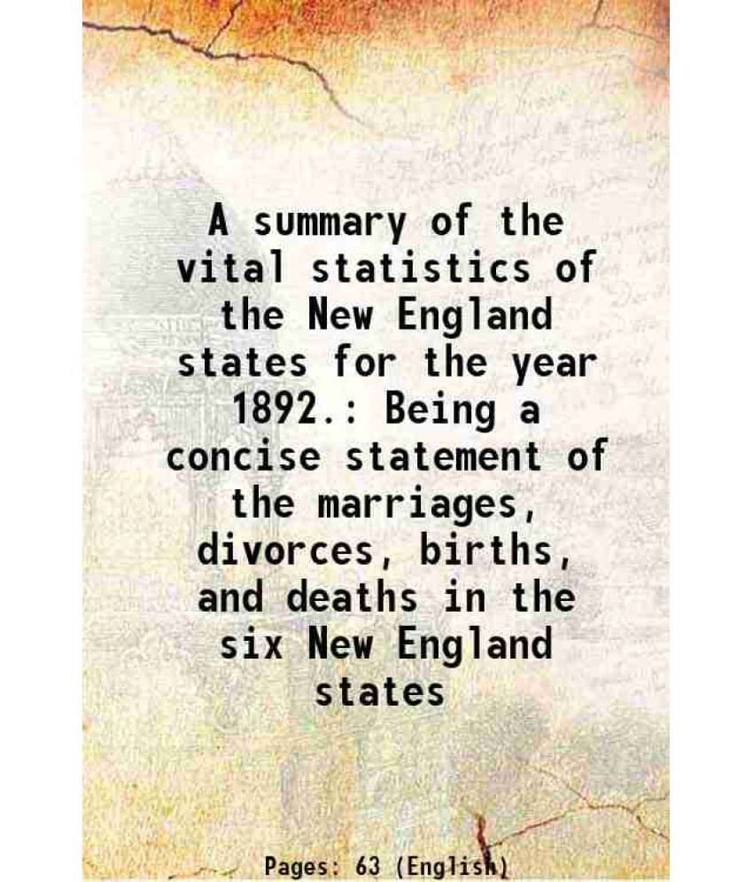     			A Summary Of The Vital Statistics Of The New England States For The Year 1892. Being A Concise Statement Of The Marriages, Di-..