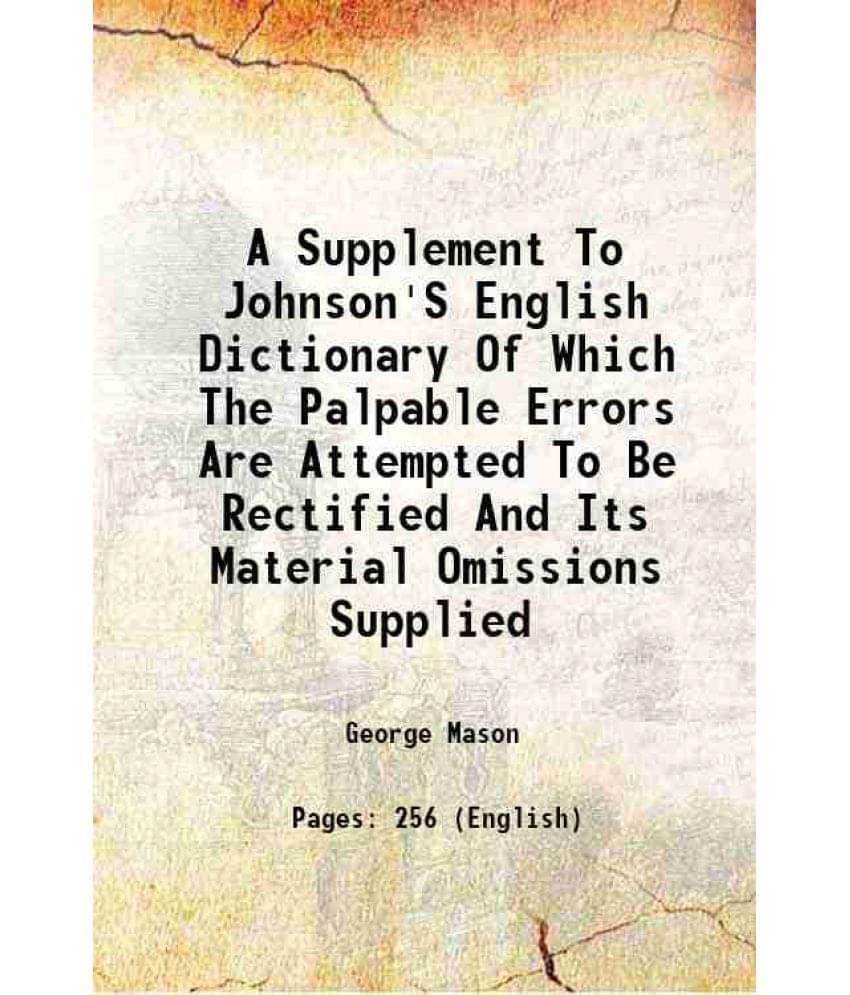 A Supplement To Johnson'S English Dictionary Of Which The Palpable Errors Are Attempted To Be Rectified And Its Material Omis-.. A Supplement To Johnson'S English Dictionary Of Which The Palpable Errors Are Attempted To Be Rectified And Its Material Omis-..
