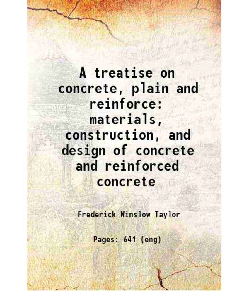A Treatise On Concrete, Plain And Reinforce Materials, Construction, And Design Of Concrete And Reinforced Concrete 1907 A Treatise On Concrete, Plain And Reinforce Materials, Construction, And Design Of Concrete And Reinforced Concrete 1907