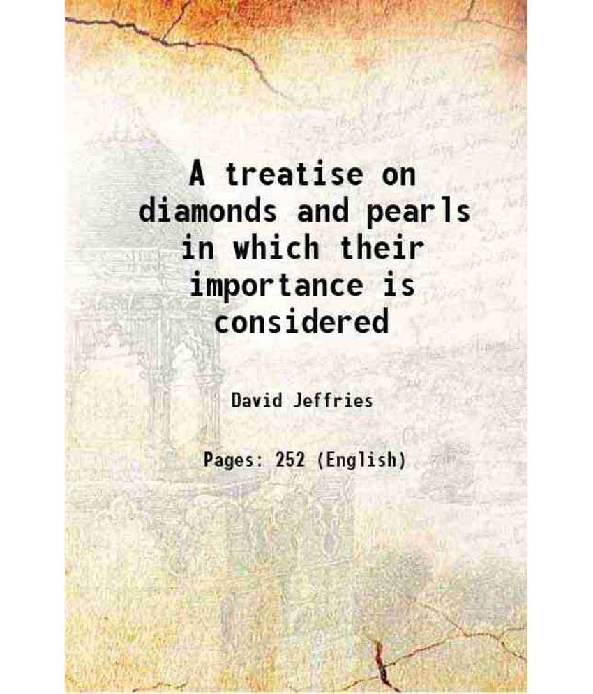 A Treatise On Diamonds And Pearls In Which Their Importance Is Considered 1751 A Treatise On Diamonds And Pearls In Which Their Importance Is Considered 1751
