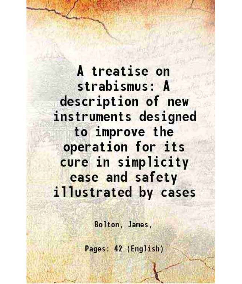 A Treatise On Strabismus A Description Of New Instruments Designed To Improve The Operation For Its Cure In Simplicity Ease A-.. A Treatise On Strabismus A Description Of New Instruments Designed To Improve The Operation For Its Cure In Simplicity Ease A-..