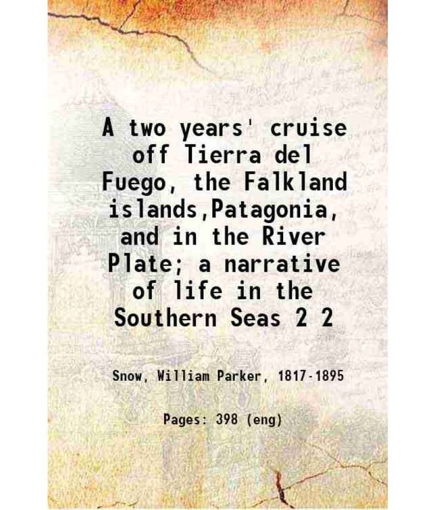 A Two Years' Cruise Off Tierra Del Fuego, The Falkland Islands,Patagonia, And In The River Plate A Narrative Of Life In Vol. 2.. A Two Years' Cruise Off Tierra Del Fuego, The Falkland Islands,Patagonia, And In The River Plate A Narrative Of Life In Vol. 2..
