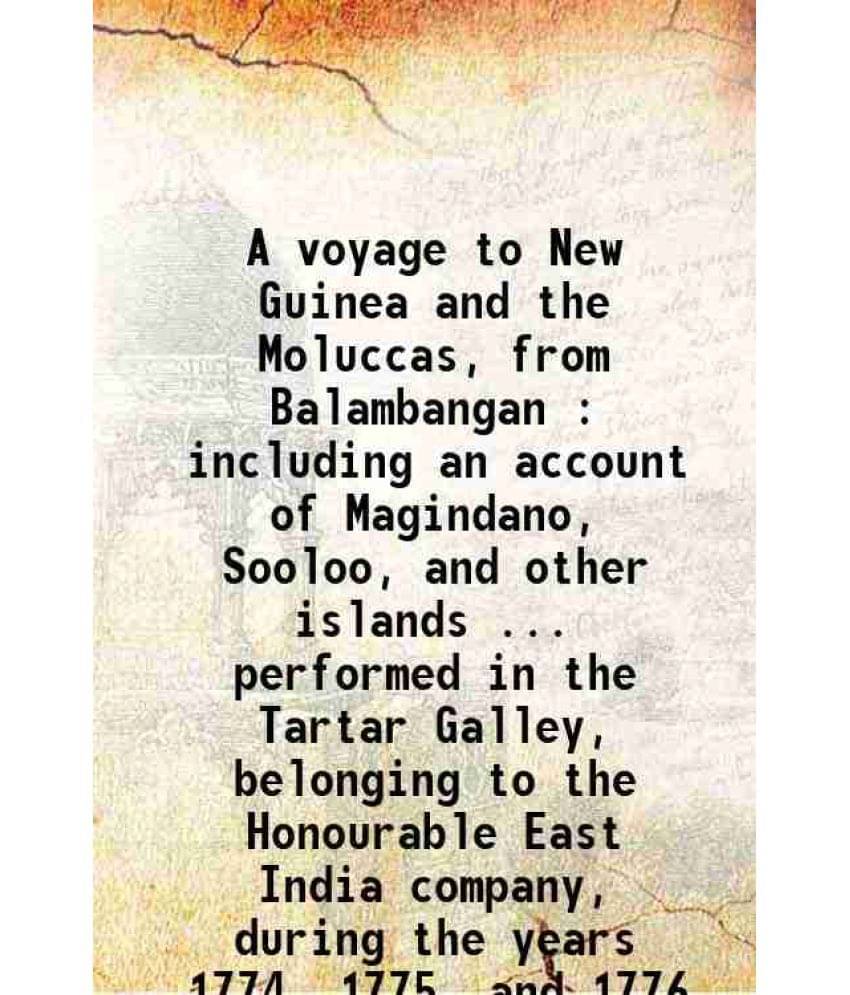 A Voyage To New Guinea And The Moluccas, From Balambangan : Including An Account Of Magindano, Sooloo, And Other Islands ... -.. A Voyage To New Guinea And The Moluccas, From Balambangan : Including An Account Of Magindano, Sooloo, And Other Islands ... -..
