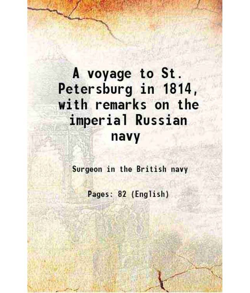 A Voyage To St. Petersburg In 1814, With Remarks On The Imperial Russian Navy 1822 A Voyage To St. Petersburg In 1814, With Remarks On The Imperial Russian Navy 1822