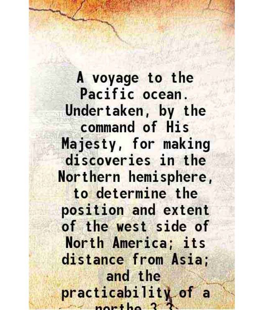 A Voyage To The Pacific Ocean. Undertaken, By The Command Of His Majesty, For Making Discoveries In The Northern Hemisph Vol. 3.. A Voyage To The Pacific Ocean. Undertaken, By The Command Of His Majesty, For Making Discoveries In The Northern Hemisph Vol. 3..