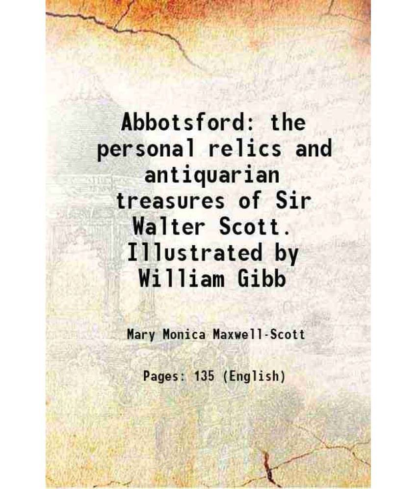 Abbotsford The Personal Relics And Antiquarian Treasures Of Sir Walter Scott. Illustrated By William Gibb 1893 Abbotsford The Personal Relics And Antiquarian Treasures Of Sir Walter Scott. Illustrated By William Gibb 1893