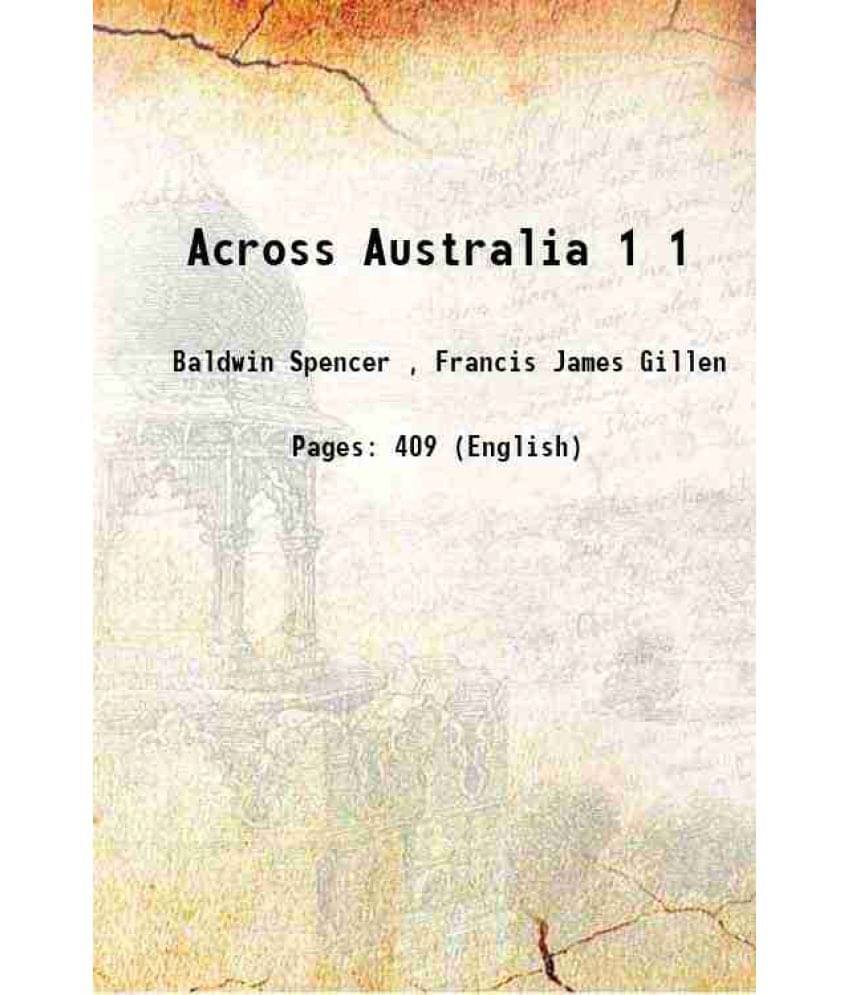 Across Australia Volume 1 1912 Across Australia Volume 1 1912
