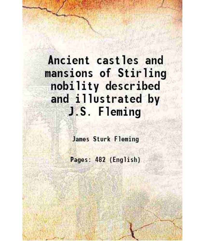 Ancient Castles And Mansions Of Stirling Nobility Described And Illustrated By J.S. Fleming 1902 Ancient Castles And Mansions Of Stirling Nobility Described And Illustrated By J.S. Fleming 1902