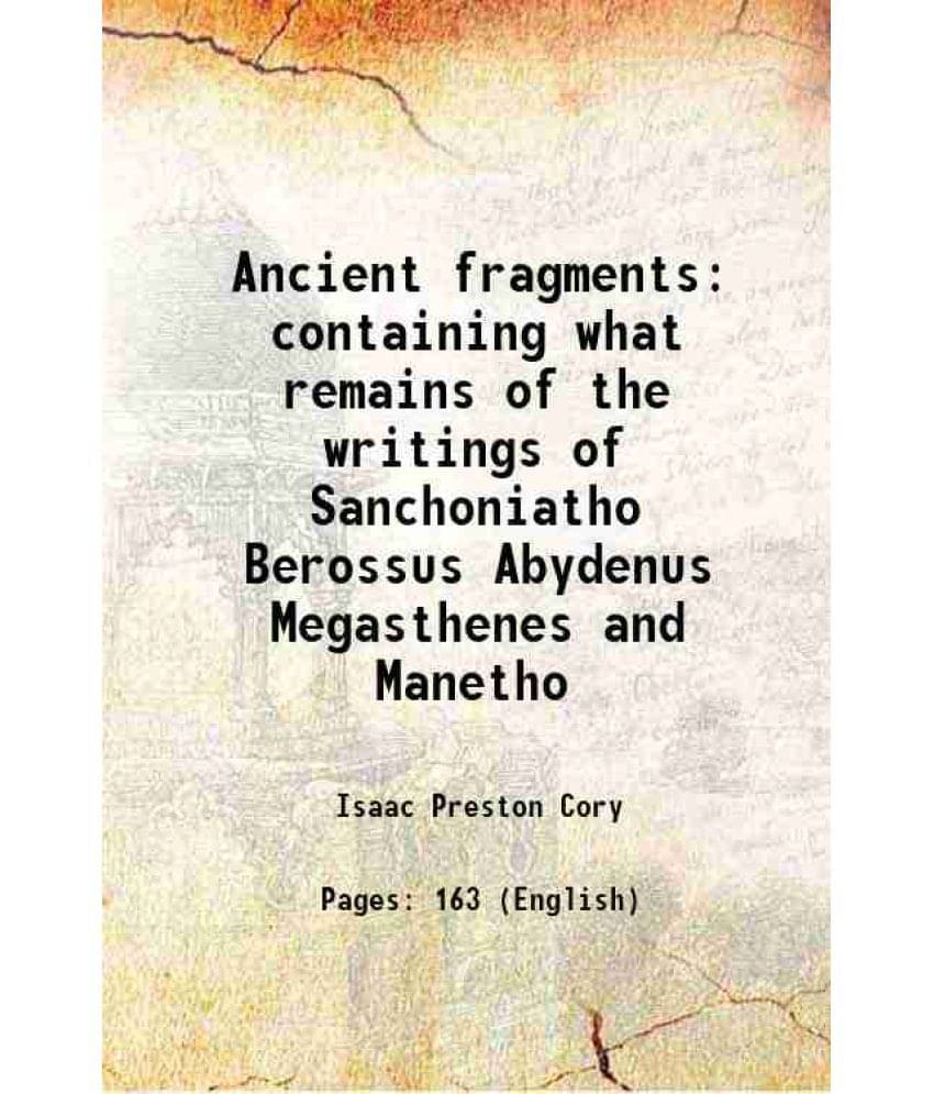 Ancient Fragments Containing What Remains Of The Writings Of Sanchoniatho Berossus Abydenus Megasthenes And Manetho 1828 Ancient Fragments Containing What Remains Of The Writings Of Sanchoniatho Berossus Abydenus Megasthenes And Manetho 1828