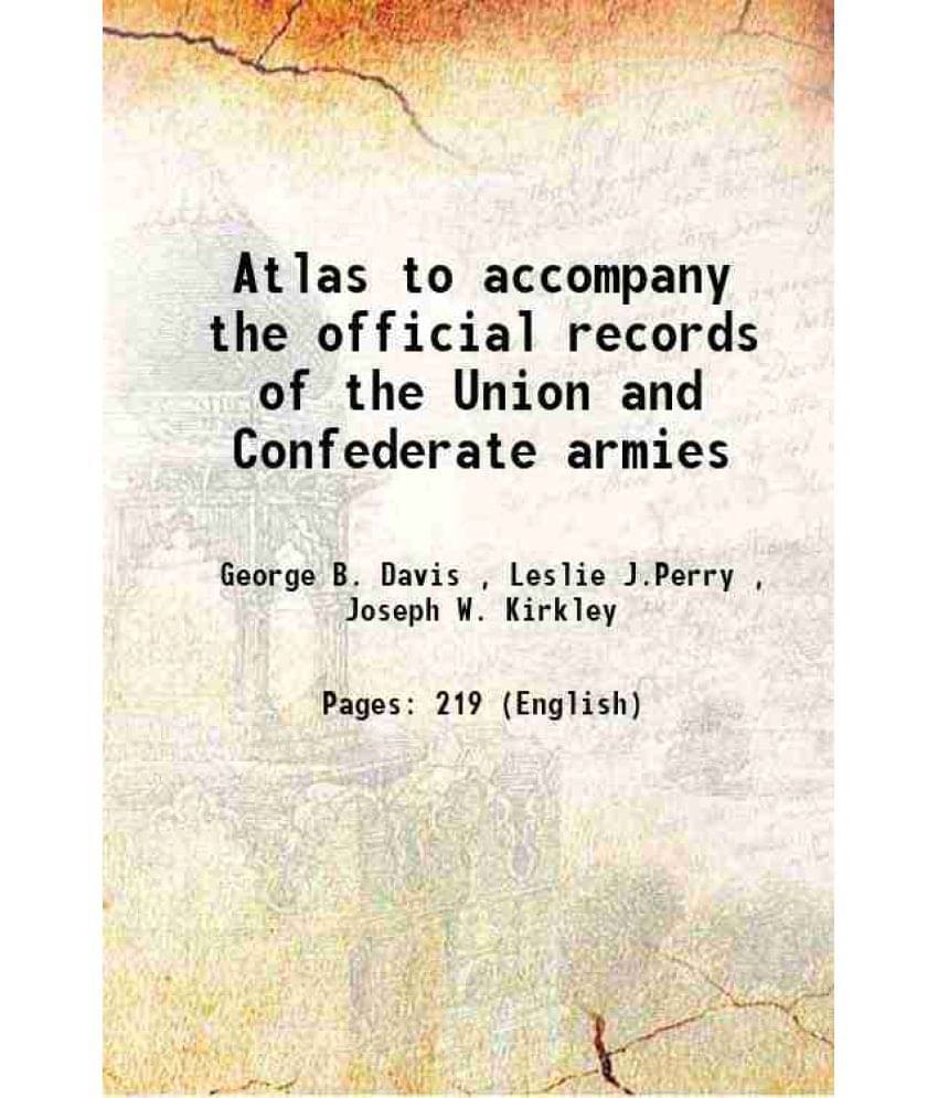 Atlas To Accompany The Official Records Of The Union And Confederate Armies 1891 Atlas To Accompany The Official Records Of The Union And Confederate Armies 1891