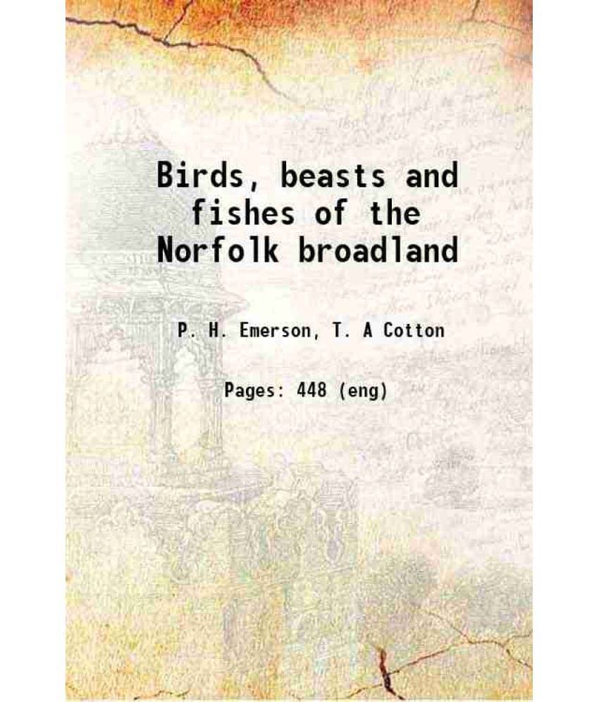 Birds, Beasts And Fishes Of The Norfolk Broadland 1895 Birds, Beasts And Fishes Of The Norfolk Broadland 1895