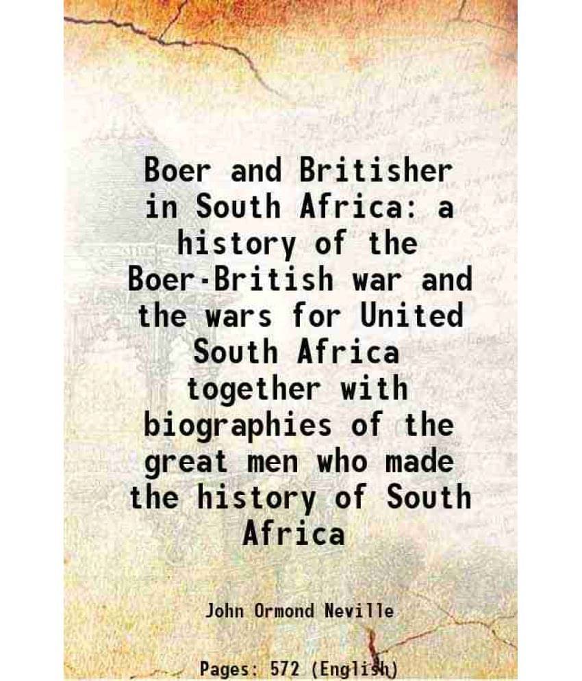 Boer And Britisher In South Africa A History Of The Boer-British War And The Wars For United South Africa Together With Biogr-.. Boer And Britisher In South Africa A History Of The Boer-British War And The Wars For United South Africa Together With Biogr-..