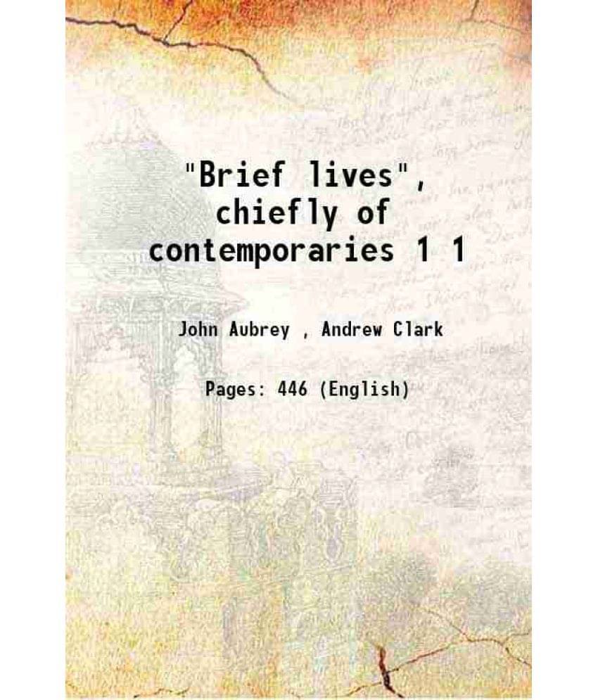     			Brief Lives, Chiefly Of Contemporaries Volume 1 1898