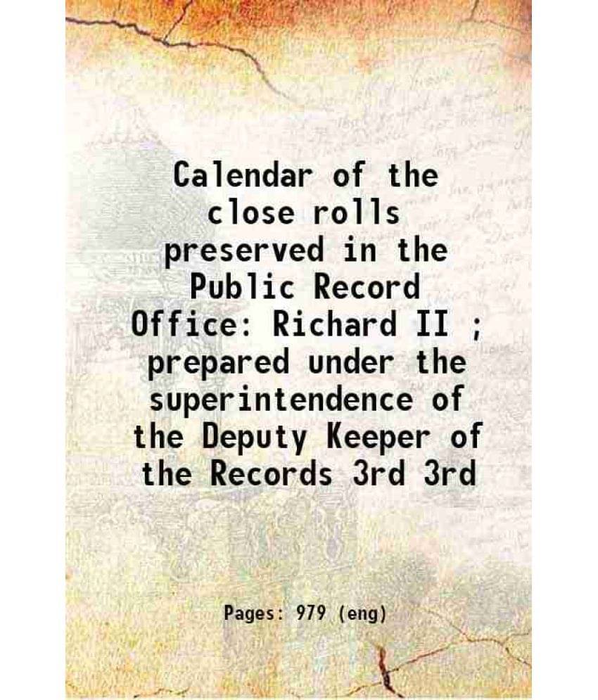 Calendar Of The Close Rolls Preserved In The Public Record Office Richard Ii Prepared Under The Superintendence Of T Vol. 3rd.. Calendar Of The Close Rolls Preserved In The Public Record Office Richard Ii Prepared Under The Superintendence Of T Vol. 3rd..