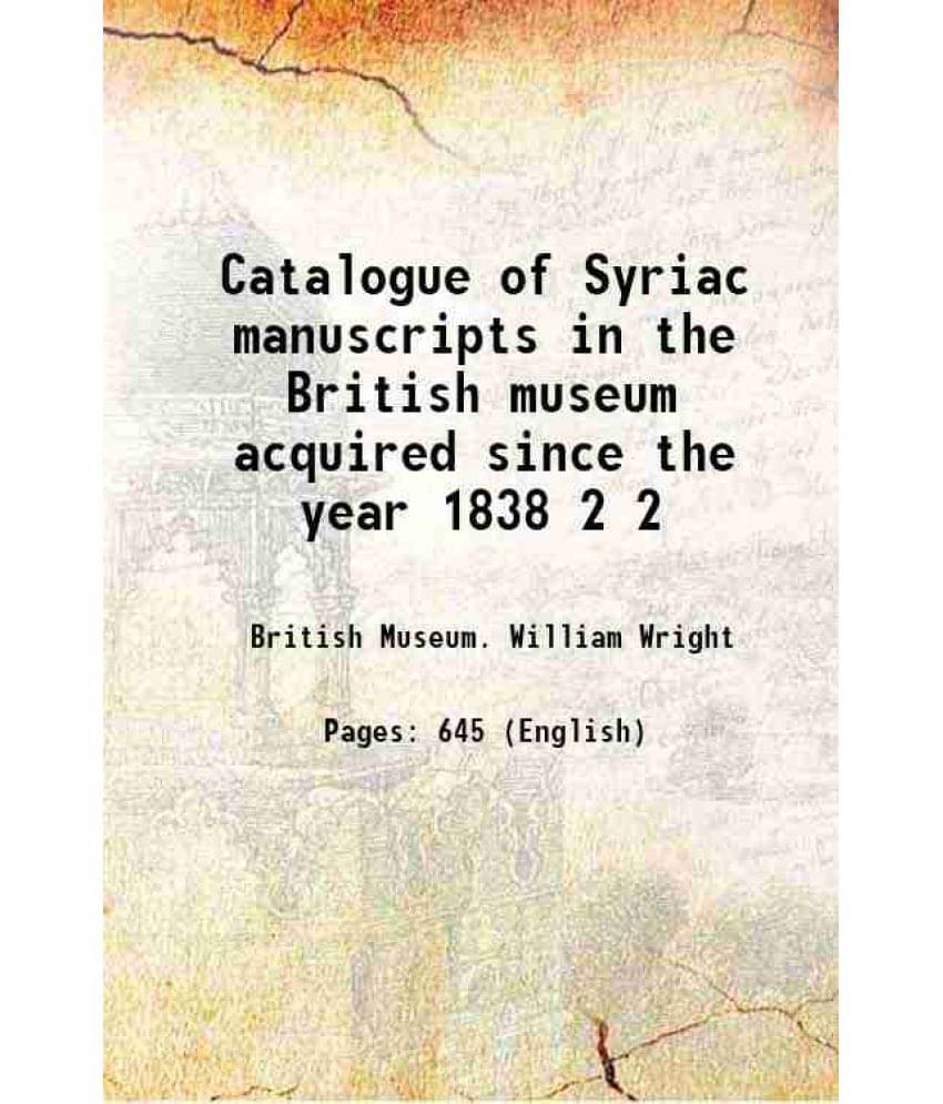 Catalogue Of Syriac Manuscripts In The British Museum Acquired Since The Year 1838 Volume 2 1875 Catalogue Of Syriac Manuscripts In The British Museum Acquired Since The Year 1838 Volume 2 1875
