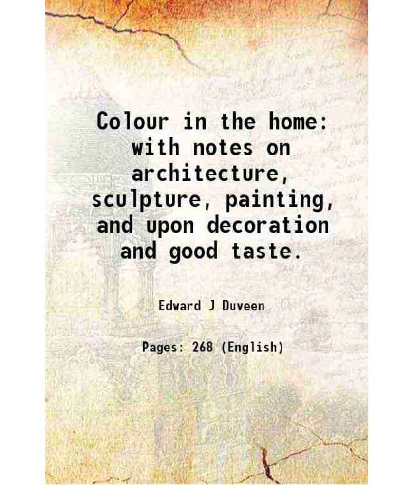 Colour In The Home With Notes On Architecture, Sculpture, Painting, And Upon Decoration And Good Taste. 1911 Colour In The Home With Notes On Architecture, Sculpture, Painting, And Upon Decoration And Good Taste. 1911