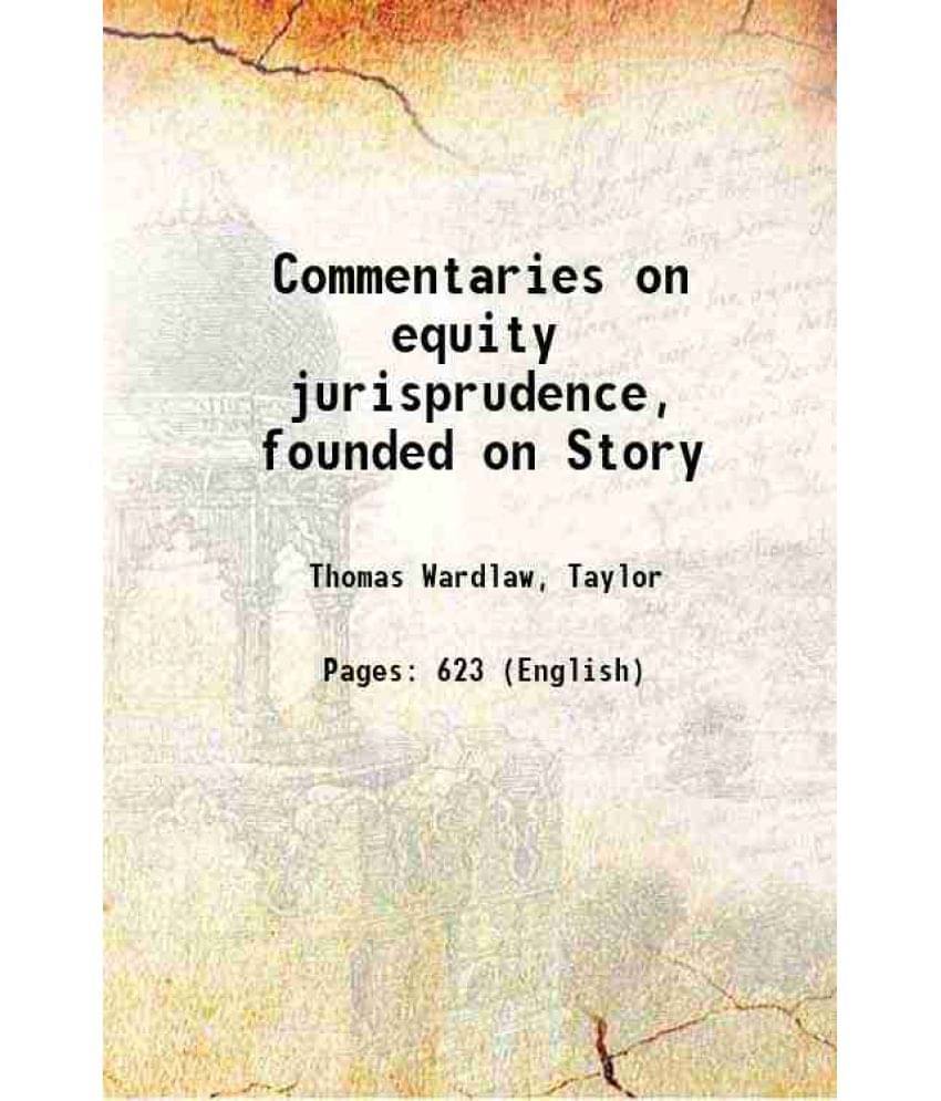 Commentaries On Equity Jurisprudence, Founded On Story 1875 Commentaries On Equity Jurisprudence, Founded On Story 1875