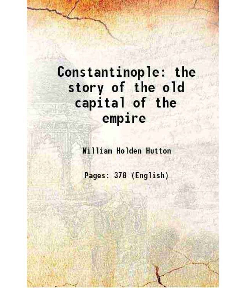     			Constantinople The Story Of The Old Capital Of The Empire 1900