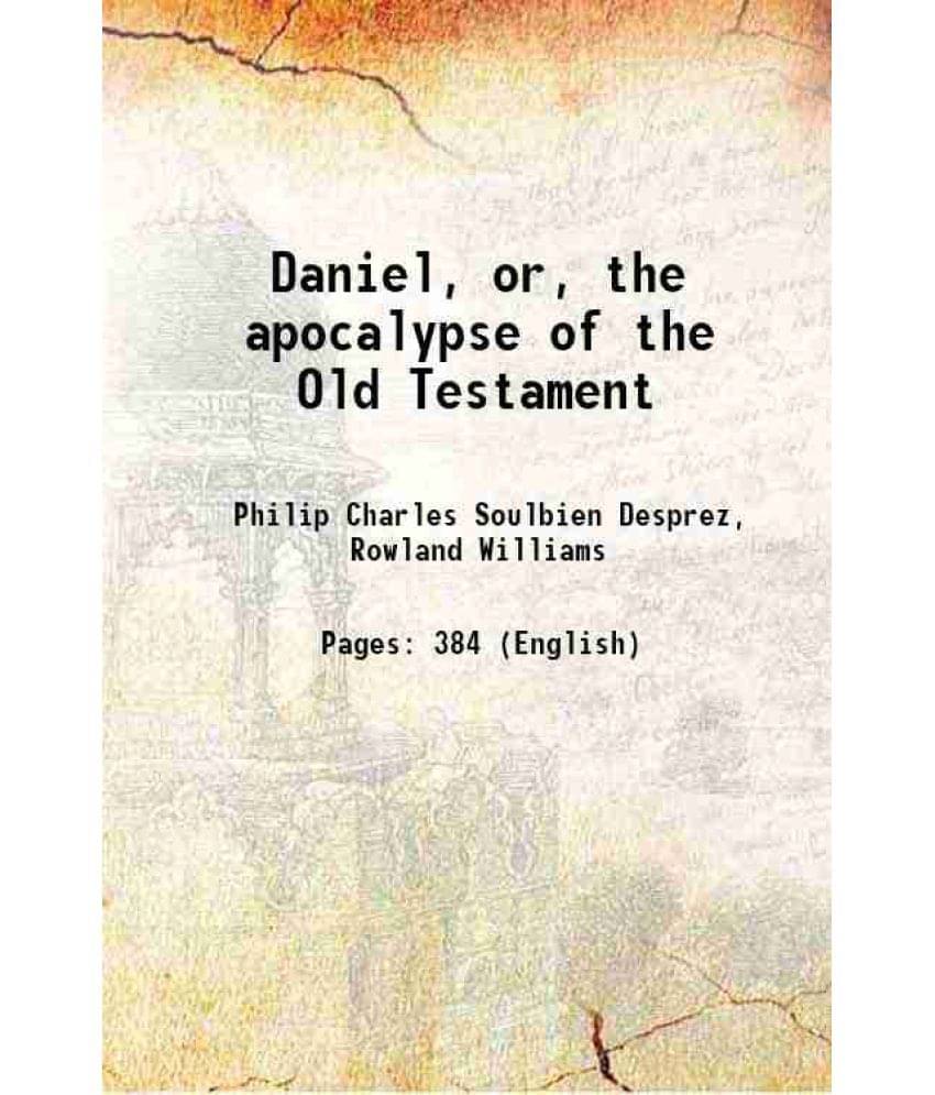Daniel, Or, The Apocalypse Of The Old Testament 1865 Daniel, Or, The Apocalypse Of The Old Testament 1865