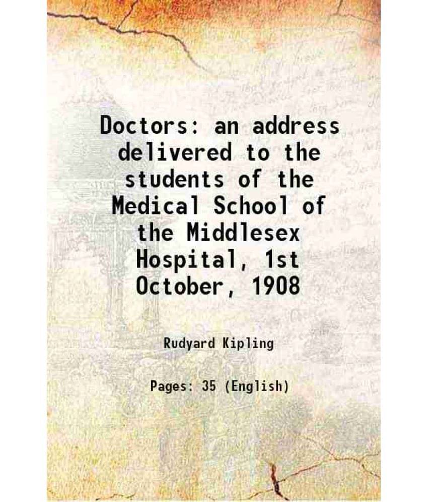     			Doctors An Address Delivered To The Students Of The Medical School Of The Middlesex Hospital, 1St October, 1908 1908