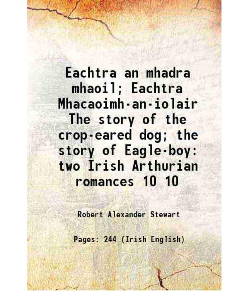 Eachtra An Mhadra Mhaoil Eachtra Mhacaoimh-An-Iolair The Story Of The Crop-Eared Dog The Story Of Eagle-Boy Two Irish Volume 10.. Eachtra An Mhadra Mhaoil Eachtra Mhacaoimh-An-Iolair The Story Of The Crop-Eared Dog The Story Of Eagle-Boy Two Irish Volume 10..