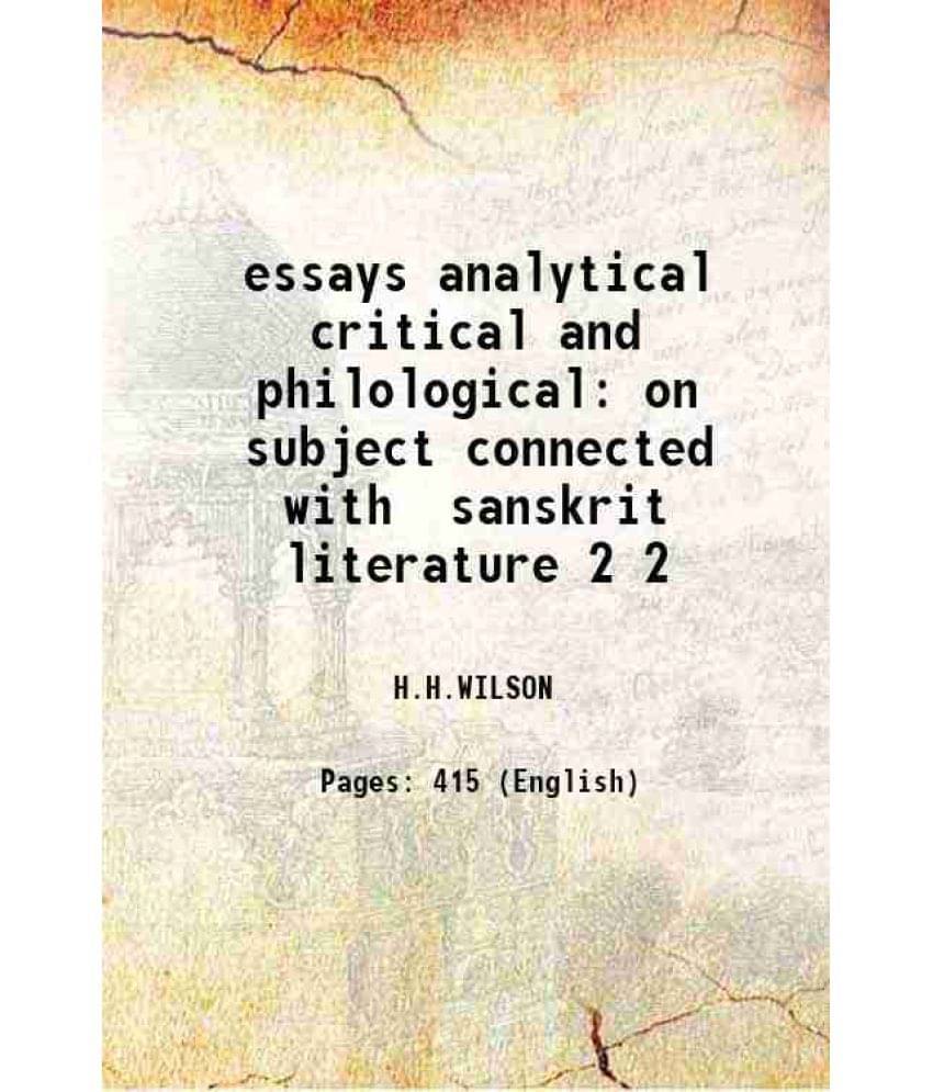 Essays Analytical Critical And Philological On Subject Connected With Sanskrit Literature Volume 2 1864 Essays Analytical Critical And Philological On Subject Connected With Sanskrit Literature Volume 2 1864