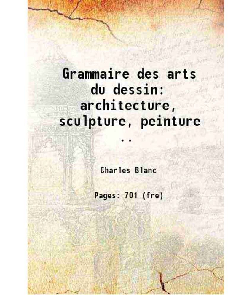 Grammaire Des Arts Du Dessin Architecture, Sculpture, Peinture .. 1880 Grammaire Des Arts Du Dessin Architecture, Sculpture, Peinture .. 1880