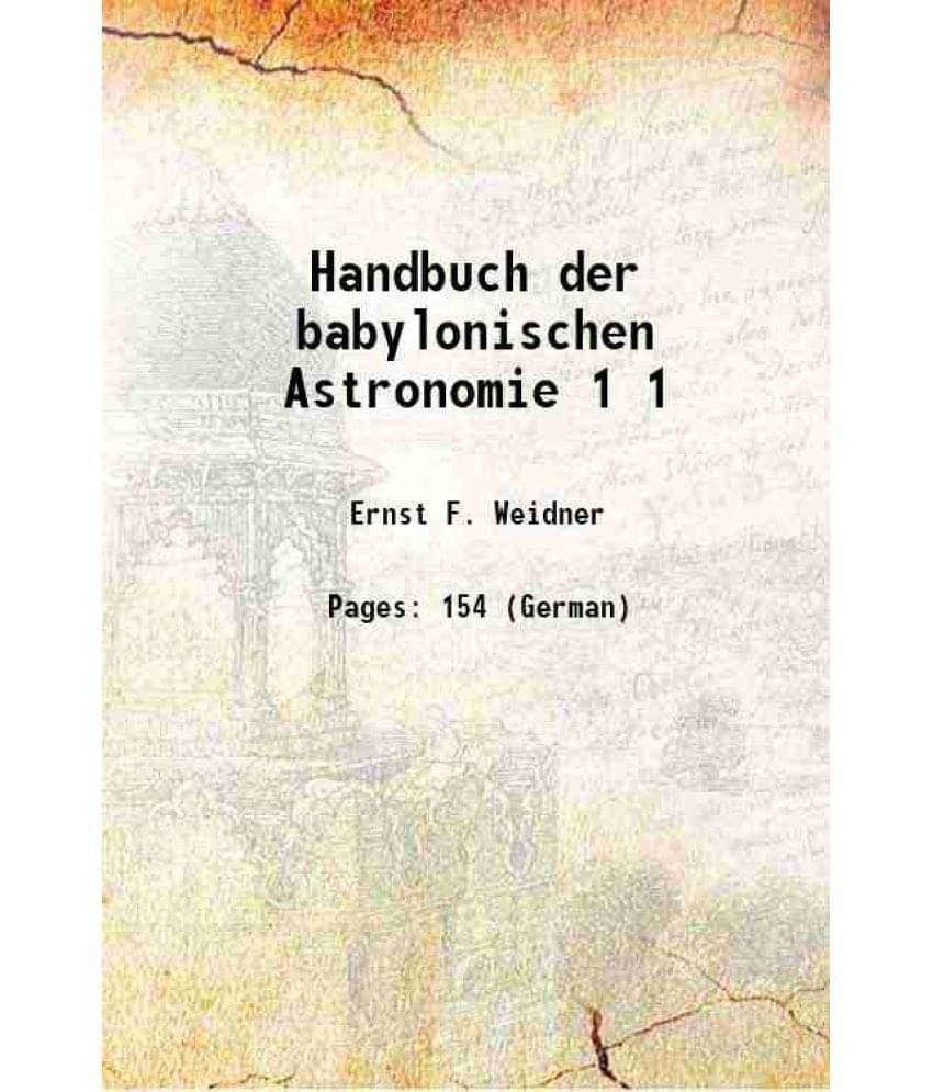 Handbuch Der Babylonischen Astronomie Volume 1 1915 Handbuch Der Babylonischen Astronomie Volume 1 1915