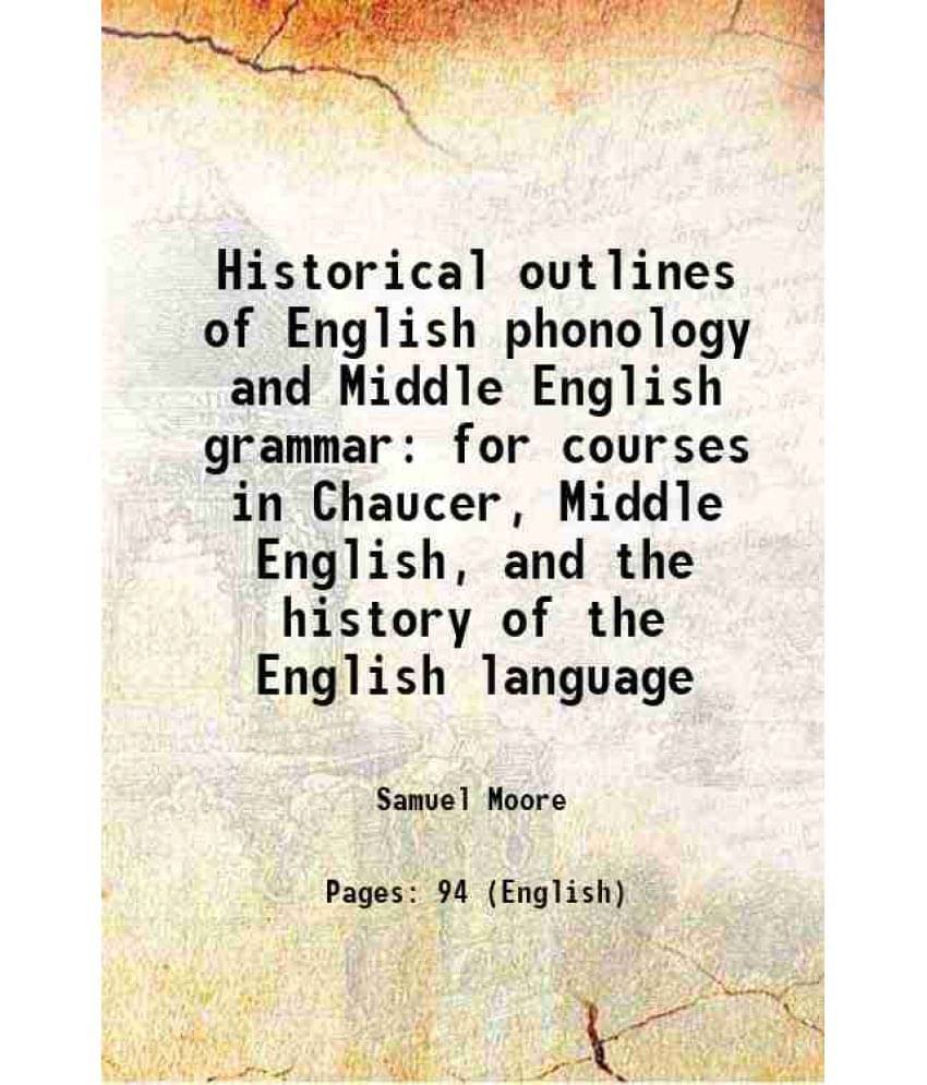 Historical Outlines Of English Phonology And Middle English Grammar For Courses In Chaucer, Middle English, And The History O-.. Historical Outlines Of English Phonology And Middle English Grammar For Courses In Chaucer, Middle English, And The History O-..