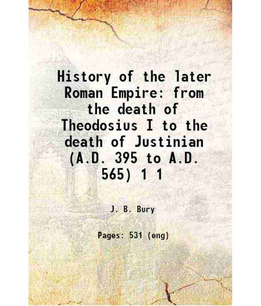 History Of The Later Roman Empire From The Death Of Theodosius I To The Death Of Justinian (A.D. 395 To A.D. 565) Volume 1 19-.. History Of The Later Roman Empire From The Death Of Theodosius I To The Death Of Justinian (A.D. 395 To A.D. 565) Volume 1 19-..