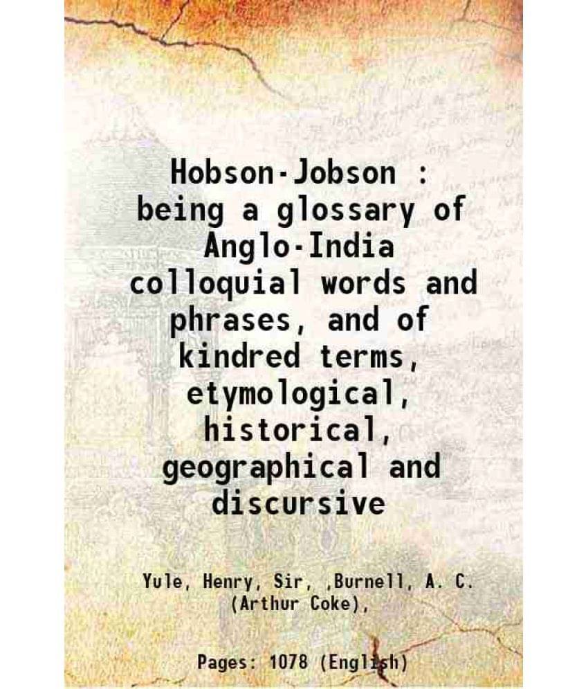 Hobson-Jobson : Being A Glossary Of Anglo-India Colloquial Words And Phrases, And Of Kindred Terms, Etymological, Historical,-.. Hobson-Jobson : Being A Glossary Of Anglo-India Colloquial Words And Phrases, And Of Kindred Terms, Etymological, Historical,-..