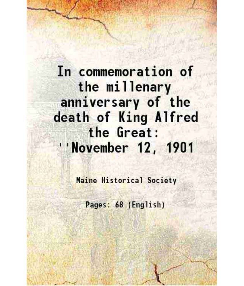 In Commemoration Of The Millenary Anniversary Of The Death Of King Alfred The Great ''November 12, 1901 1901 In Commemoration Of The Millenary Anniversary Of The Death Of King Alfred The Great ''November 12, 1901 1901