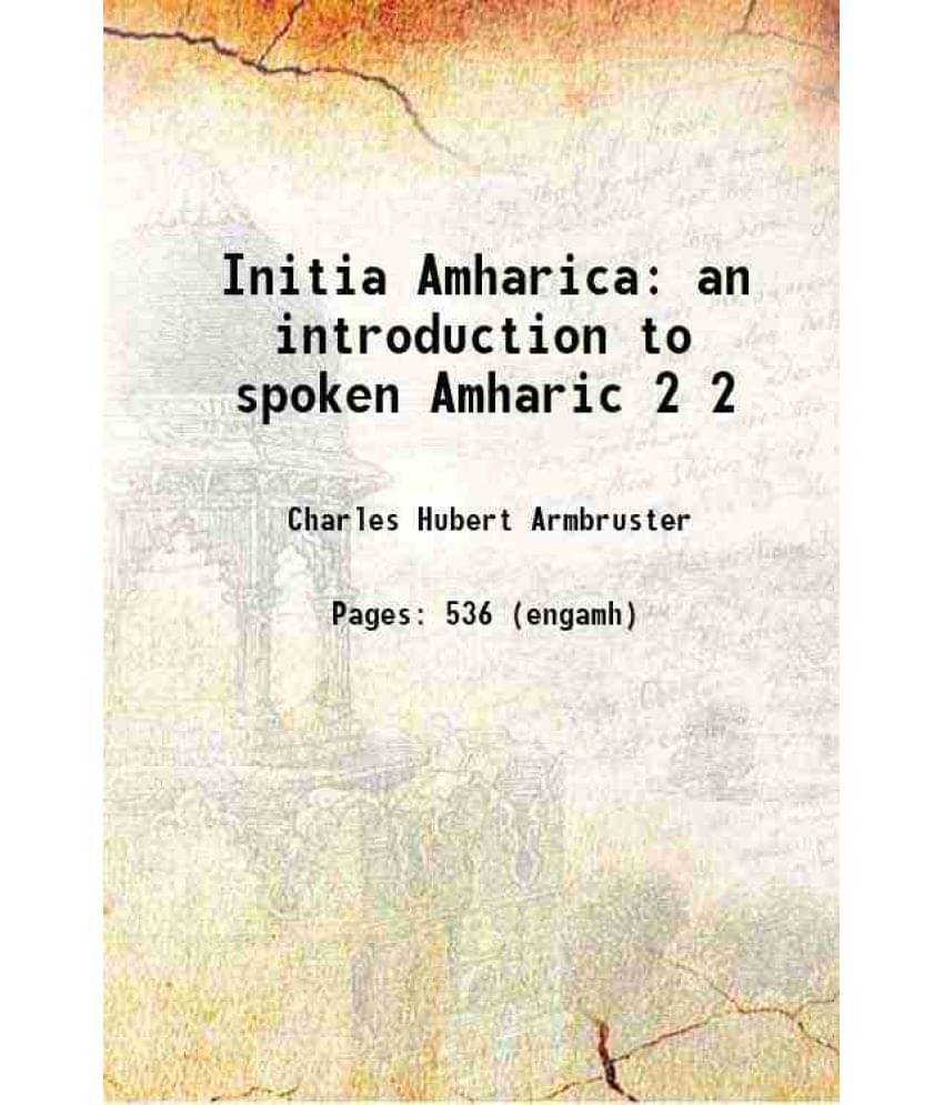 Initia Amharica An Introduction To Spoken Amharic Volume 2 1908 Initia Amharica An Introduction To Spoken Amharic Volume 2 1908