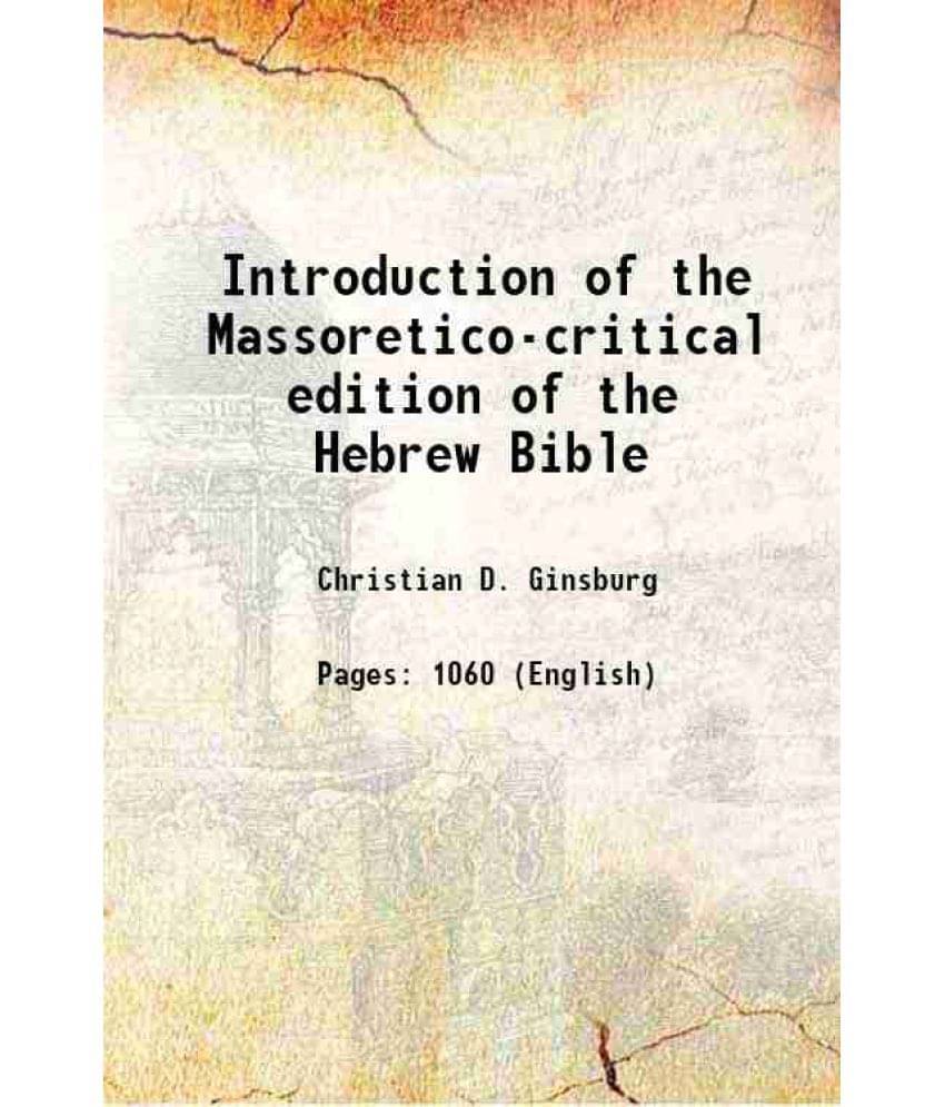 Introduction Of The Massoretico-Critical Edition Of The Hebrew Bible 1897 Introduction Of The Massoretico-Critical Edition Of The Hebrew Bible 1897