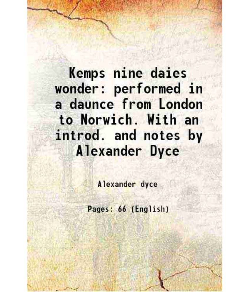 Kemps Nine Daies Wonder Performed In A Daunce From London To Norwich. With An Introd. And Notes By Alexander Dyce 1840 Kemps Nine Daies Wonder Performed In A Daunce From London To Norwich. With An Introd. And Notes By Alexander Dyce 1840